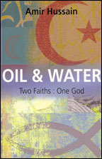 Oil and Water - Two Faiths: One God by Amir Hussain